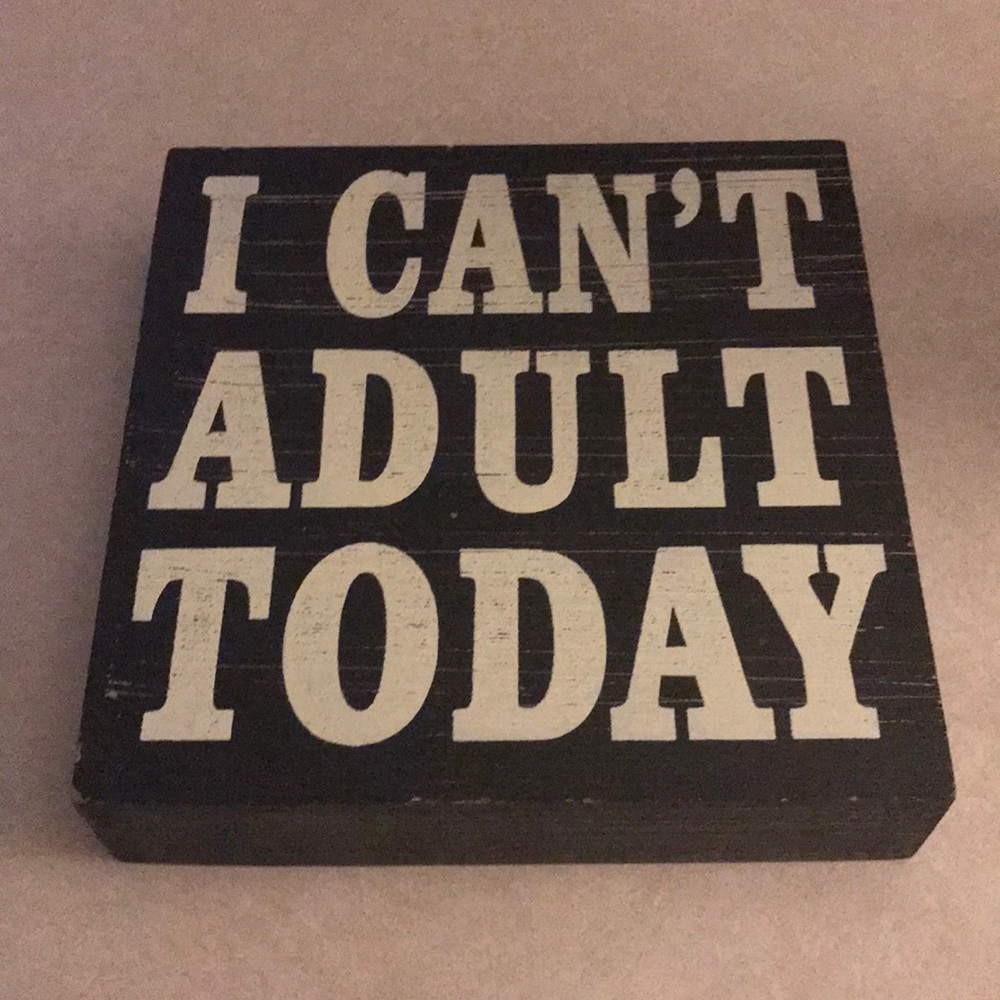 I Cant Adult Today Sign